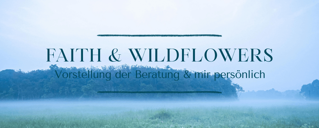 Faith & Wildflowers- was versteckt sich dahinter!